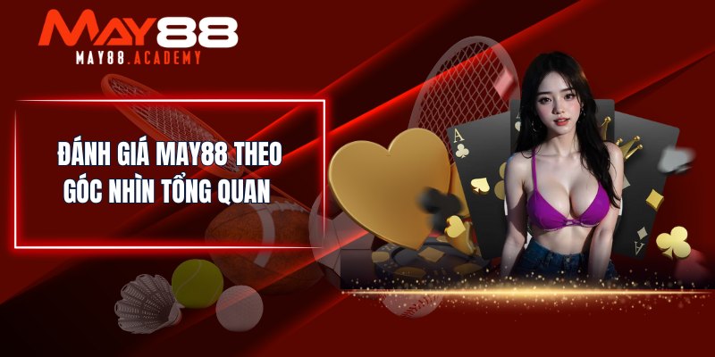 Đánh giá MAY88 theo góc nhìn tổng quan